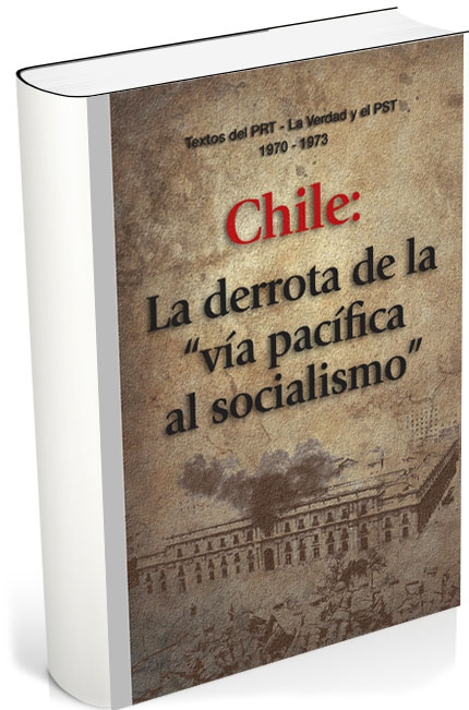 Chile: La derrota de la “vía pacífica al socialismo” - Textos del PRT-La Verdad y el PST de 1970 -1973