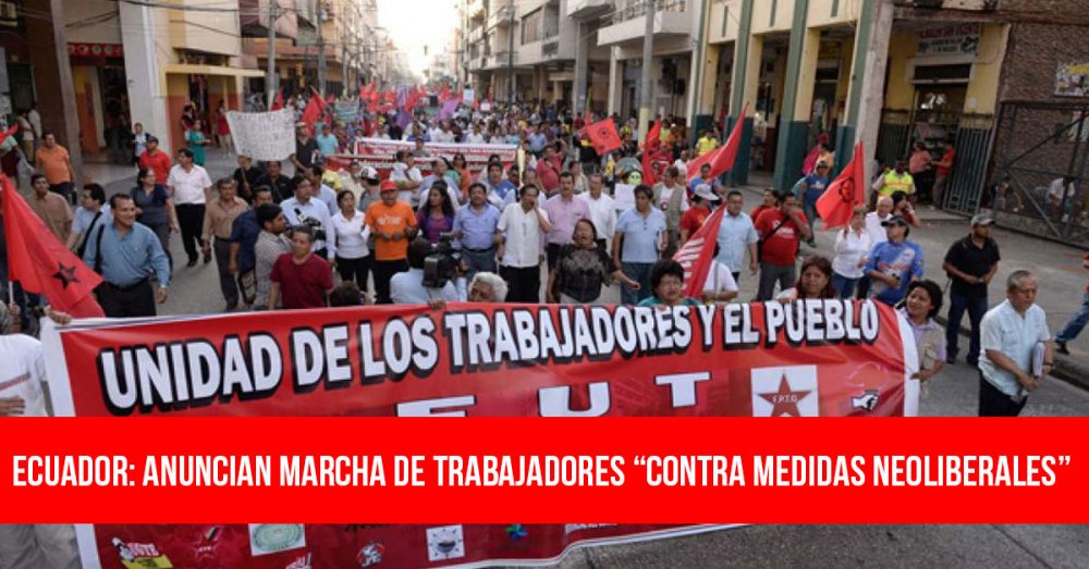 Ecuador: Anuncian marcha de trabajadores “contra medidas neoliberales”