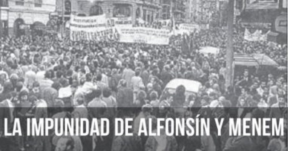 La impunidad de Alfonsín y Menem