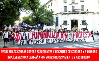 Avanzan las causas contra estudiantes y docentes de Córdoba y Río Negro / Impulsemos una campaña por su desprocesamiento y absolución