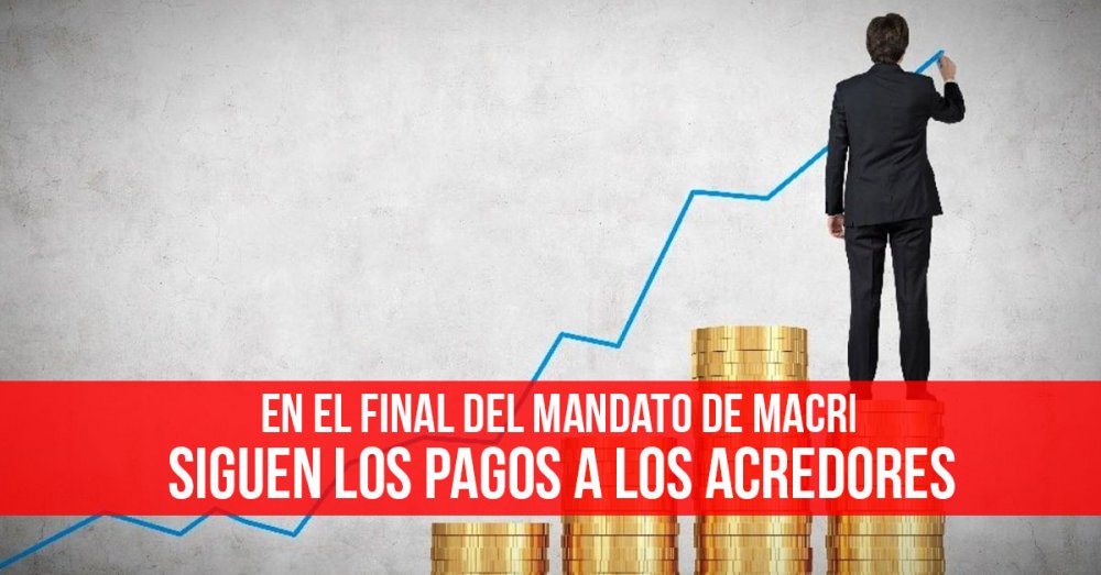 En el final del mandato de Macri: Siguen los pagos a los acredores