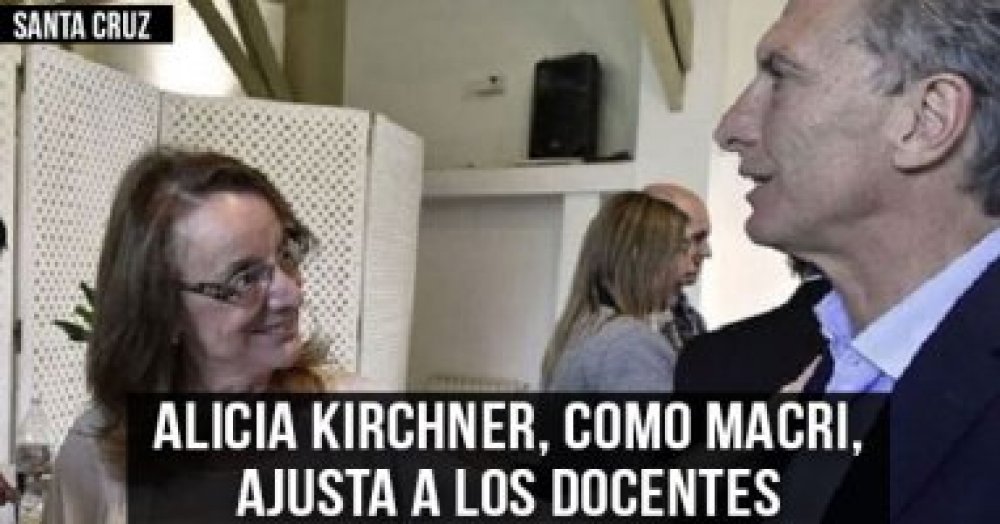 Santa Cruz: Alicia Kirchner, como Macri, ajusta a los docentes