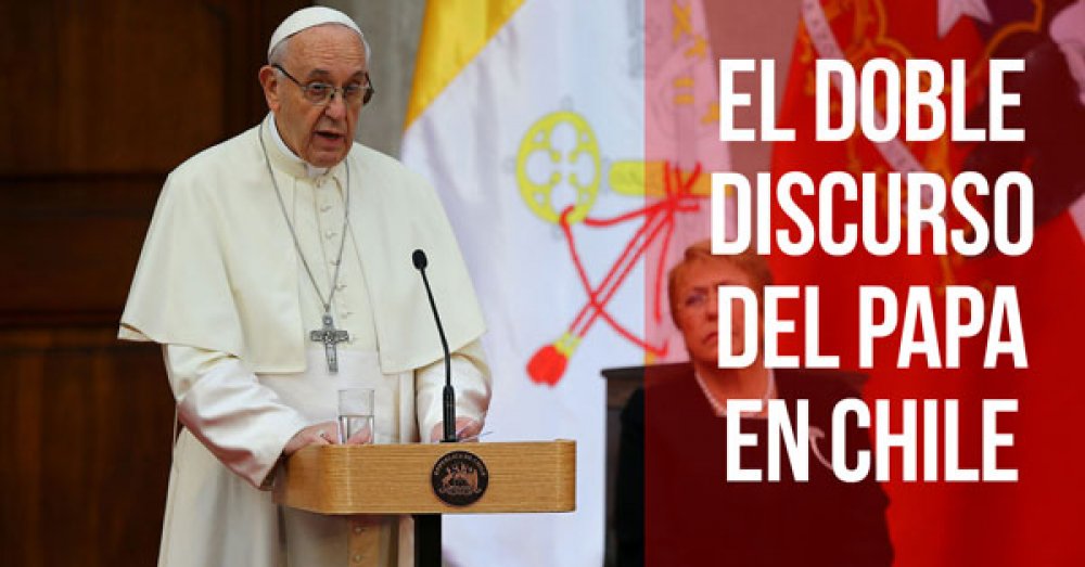 El doble discurso del Papa en Chile