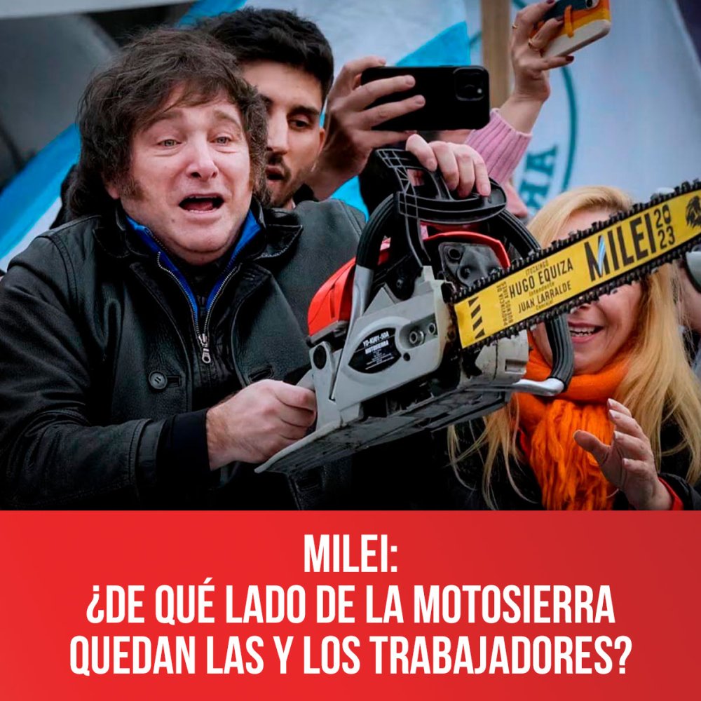 Milei: ¿de qué lado de la motosierra quedan las y los trabajadores?