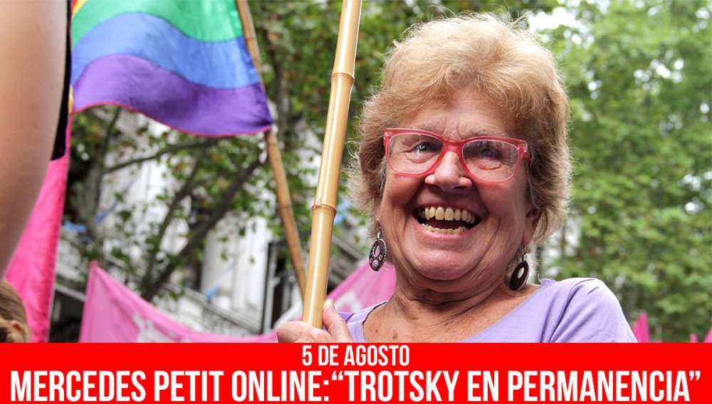 5 de agosto  Mercedes Petit online:  “Trotsky en permanencia”