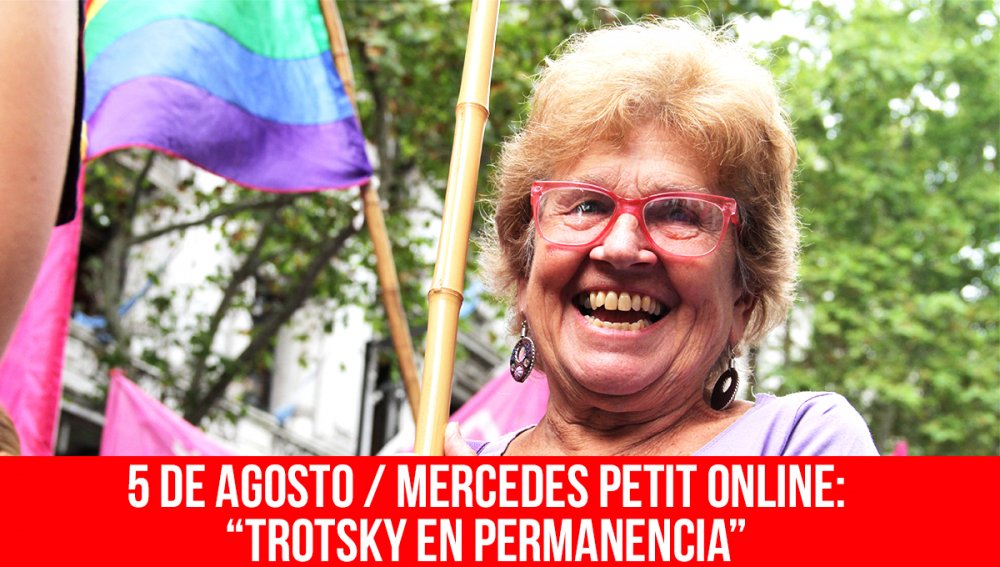 5 de agosto. Mercedes Petit online: “Trotsky en permanencia”