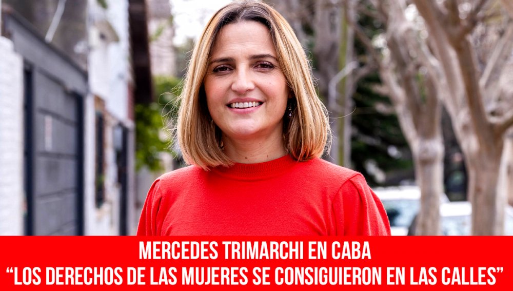 Mercedes Trimarchi en CABA “Los derechos de las mujeres se consiguieron en las calles”