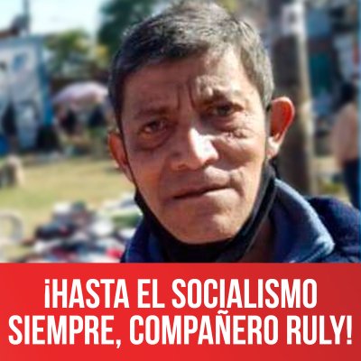 ¡Hasta el socialismo siempre, compañero Ruly!