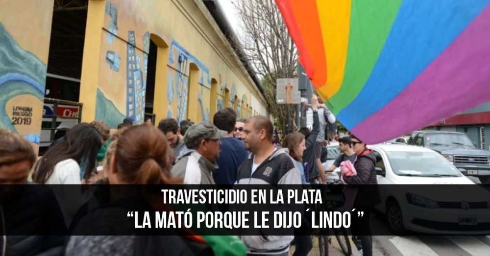 Travesticidio en La Plata: “La mató porque le dijo ´lindo´”