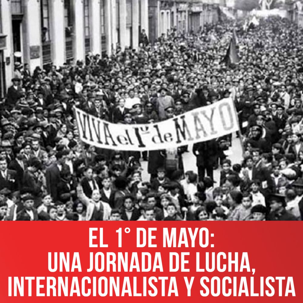 El 1° de Mayo: una jornada de lucha, internacionalista y socialista