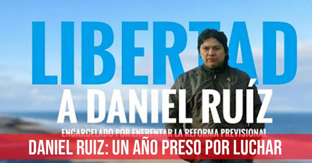 Daniel Ruiz: un año preso por luchar
