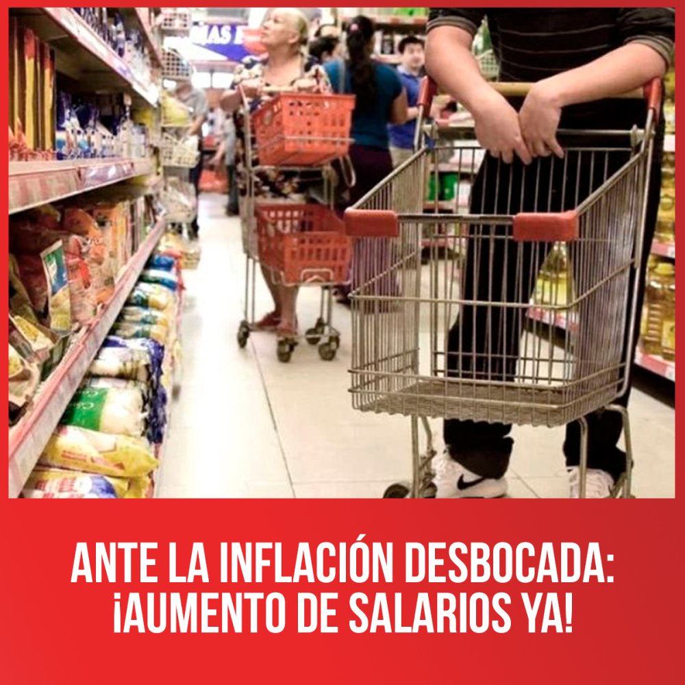 Ante la inflación desbocada: ¡aumento de salarios ya!