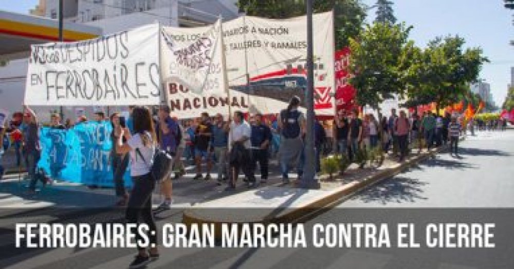 Ferrobaires: Gran marcha contra el cierre