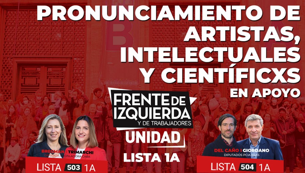 Pronunciamiento de artistas, intelectuales y científicxs en apoyo al Frente de Izquierda y los Trabajadores Unidad  LISTA 1 A-Unidad de la Izquierda