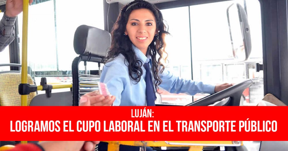 Luján: Logramos el cupo laboral en el transporte público