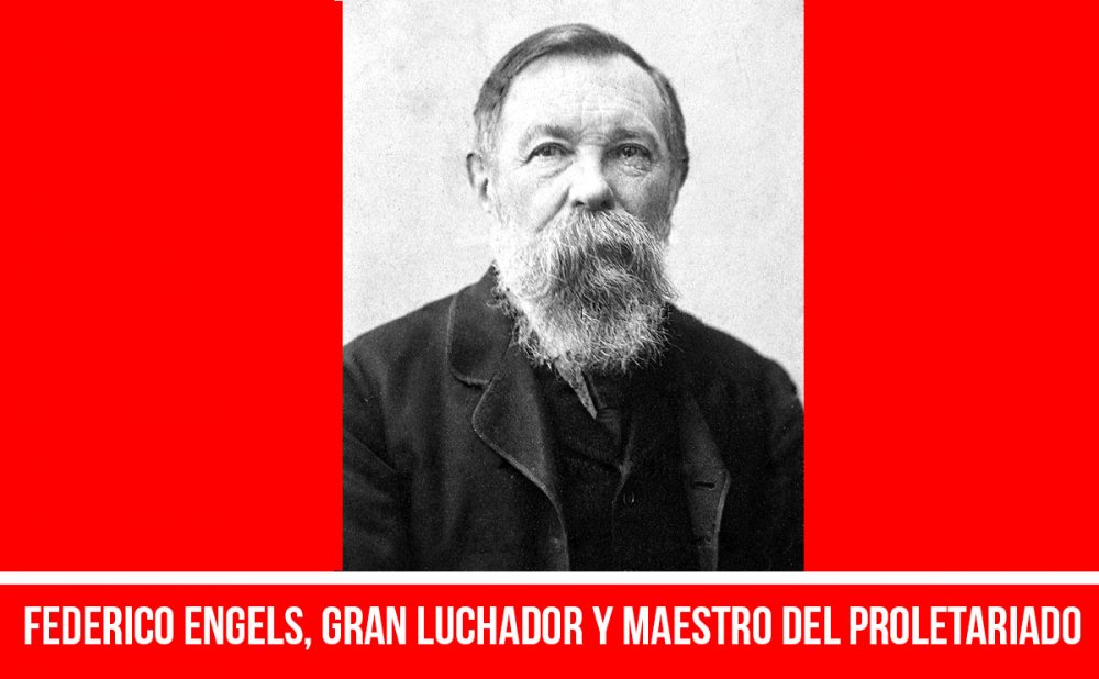 Federico Engels, gran luchador y maestro del proletariado
