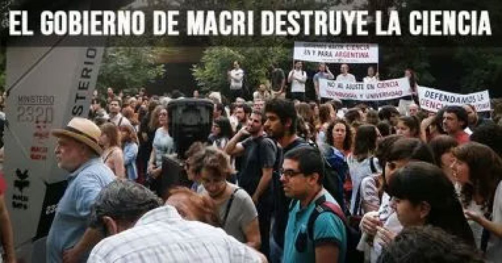 El gobierno de Macri destruye la ciencia
