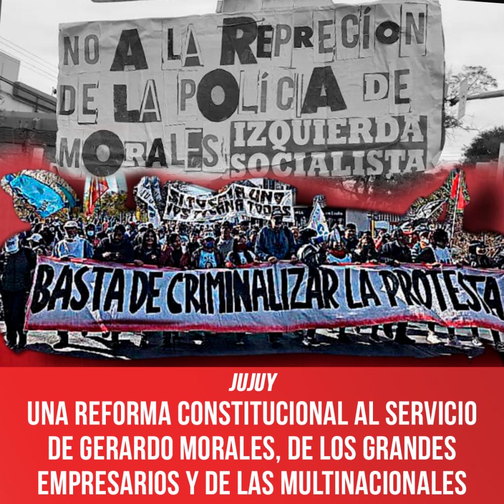 Jujuy / Una reforma constitucional al servicio de Gerardo Morales, de los grandes empresarios y de las multinacionales