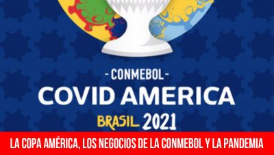 La Copa América, los negocios de la Conmebol y la pandemia