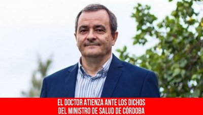 El Doctor Atienza ante los dichos del ministro de salud de Córdoba