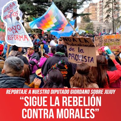 Reportaje a nuestro diputado Giordano sobre Jujuy / “Sigue la rebelión contra Morales”