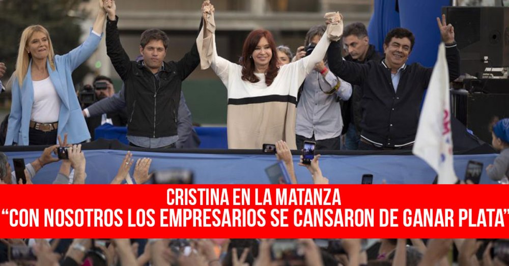 Cristina en La Matanza “Con nosotros los empresarios se cansaron de ganar plata”