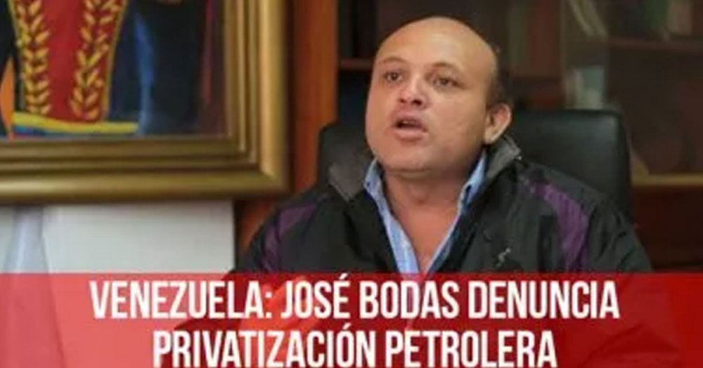 Venezuela José Bodas denuncia privatización petrolera