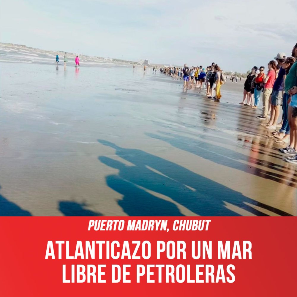 Puerto Madryn, Chubut / Atlanticazo por un Mar Libre de Petroleras