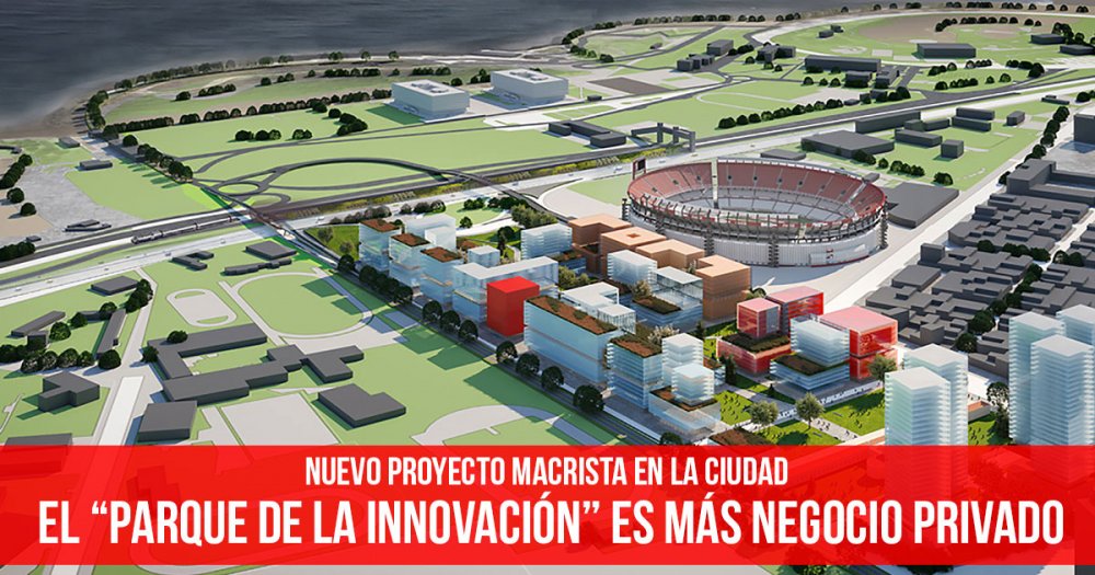 Nuevo proyecto macrista en la Ciudad: El “parque de la innovación” es más negocio privado