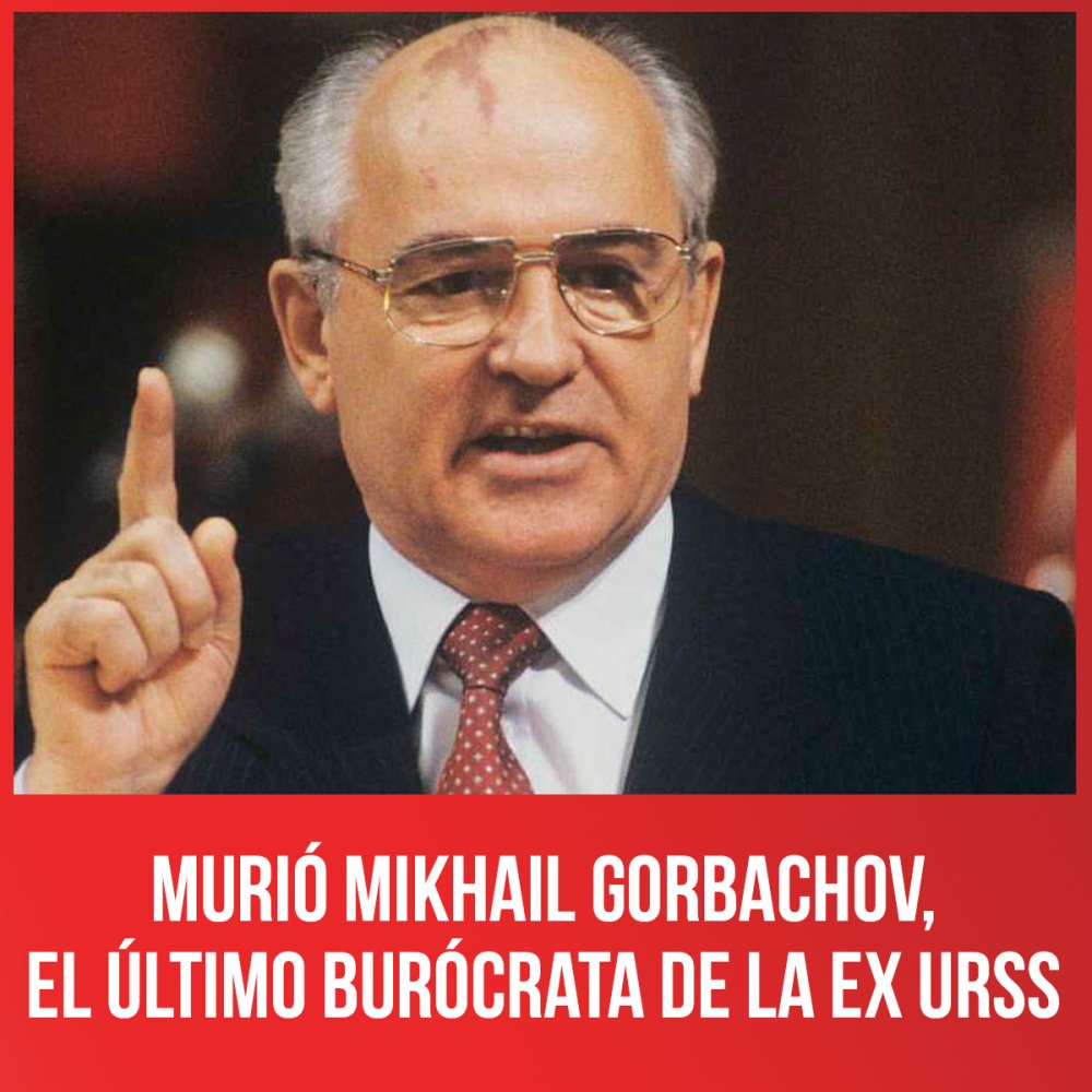 Murió Mikhail Gorbachov, el último burócrata de la ex URSS