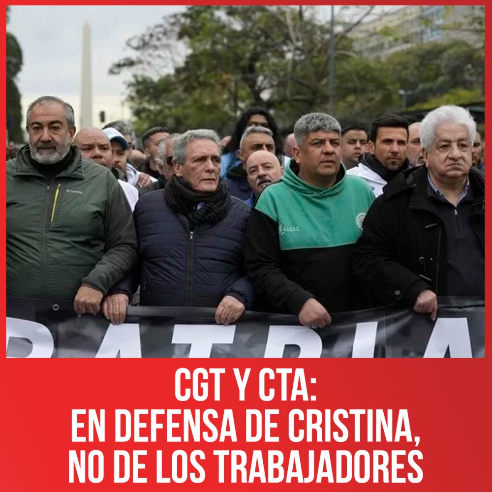 CGT y CTA: en defensa de Cristina, no de los trabajadores