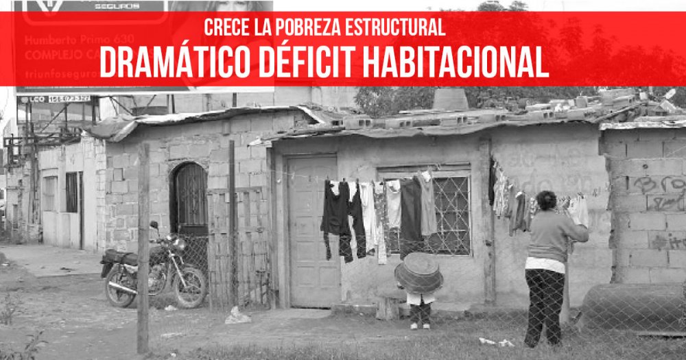Crece la pobreza estructural: Dramático déficit habitacional