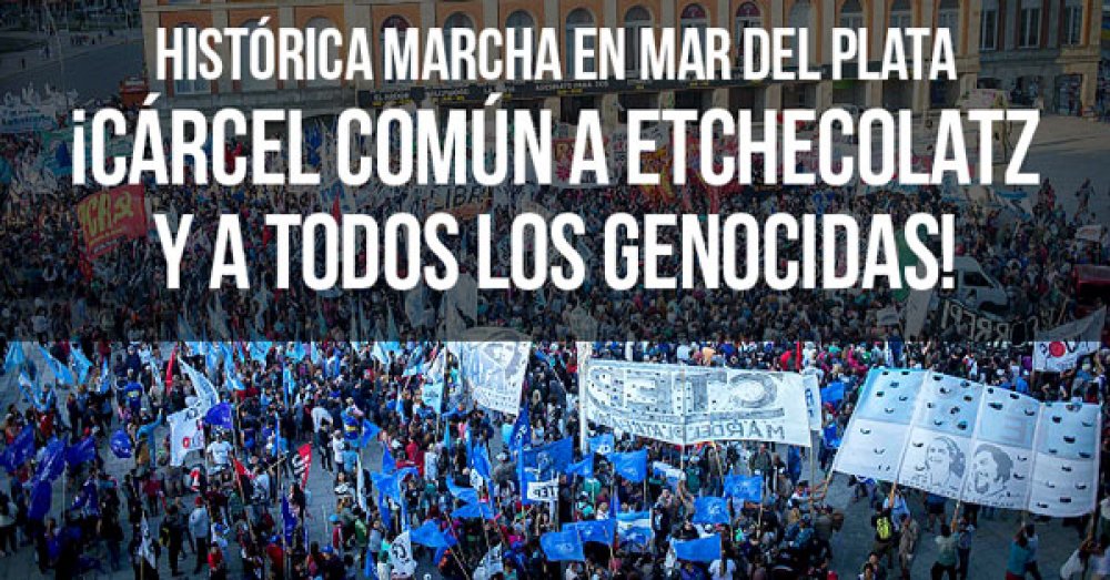 Histórica marcha en Mar del Plata: ¡Cárcel común a Etchecolatz y a todos los genocidas!
