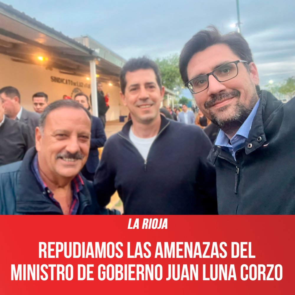 La Rioja / Repudiamos las amenazas del Ministro de Gobierno Juan Luna Corzo