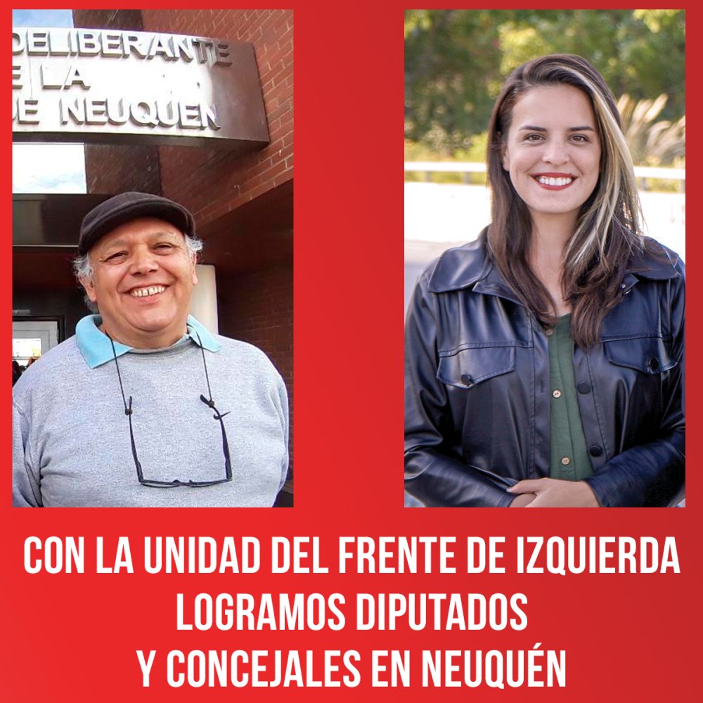 Con la UNIDAD del Frente de Izquierda logramos diputados y concejales en Neuquén