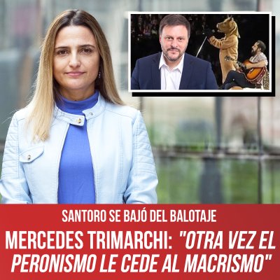 Santoro se bajó del balotaje / Mercedes Trimarchi: "Otra vez el peronismo le cede al macrismo"