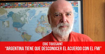 Eric Toussaint: “Argentina tiene que desconocer el acuerdo con el FMI”