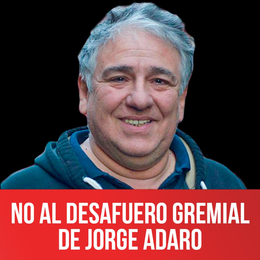 No al desafuero gremial de Jorge Adaro