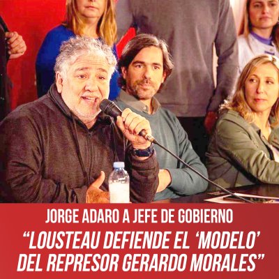 Jorge Adaro a Jefe de Gobierno / “Lousteau defiende el ‘modelo’ del represor Gerardo Morales”