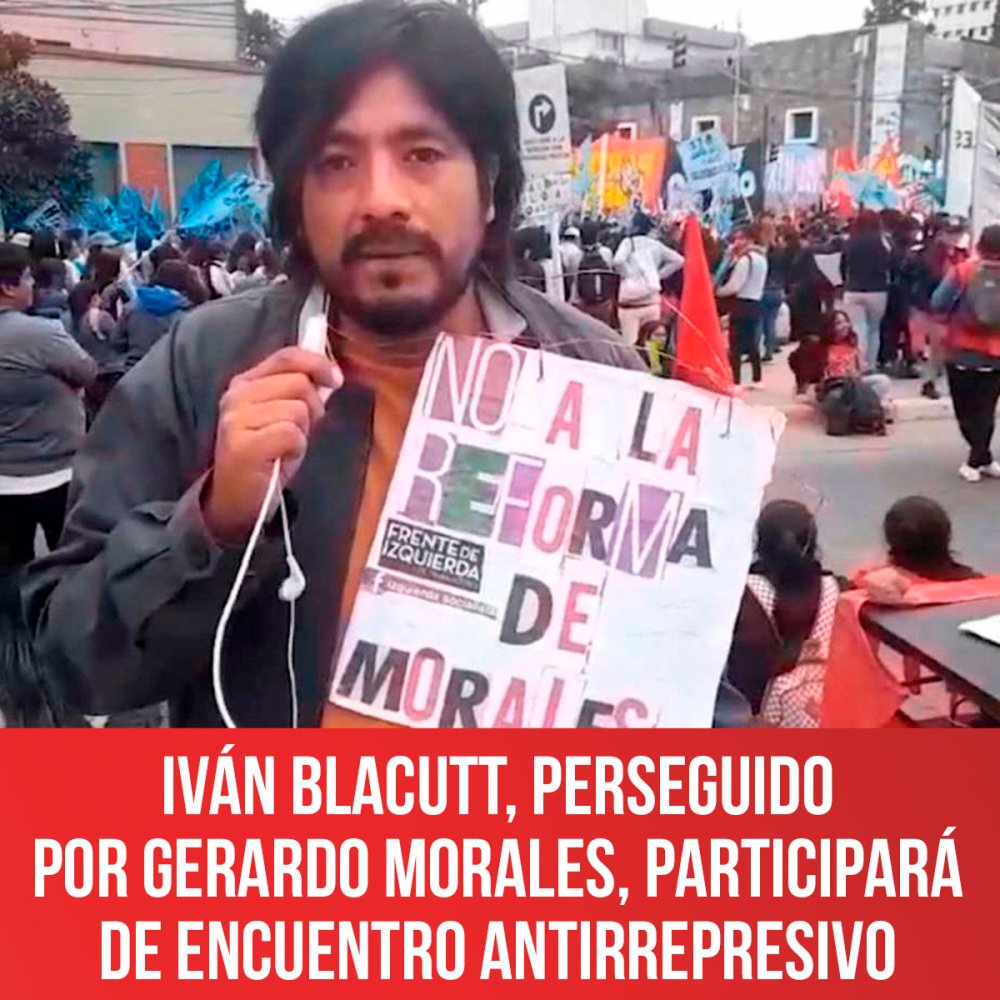 Iván Blacutt, perseguido por Gerardo Morales, participará de Encuentro Antirrepresivo