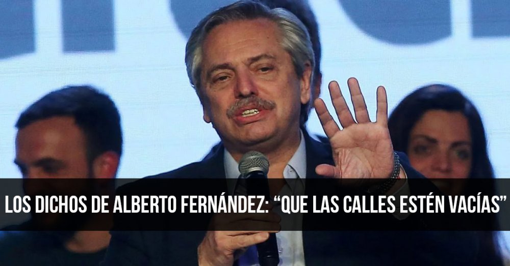 Los dichos de Alberto Fernández: “Que las calles estén vacías”