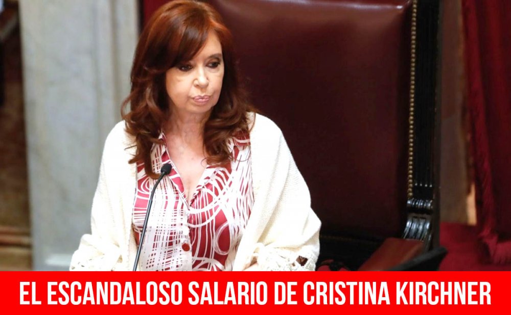 El escandaloso salario de Cristina Kirchner