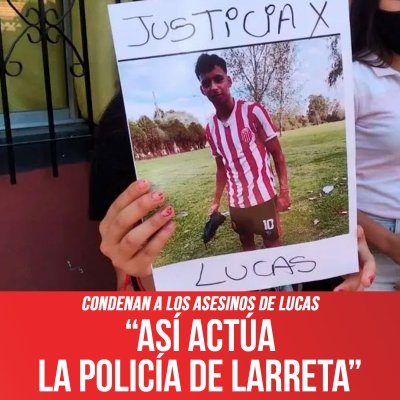 Condenan a los asesinos de Lucas / “Así actúa la policía de Larreta”