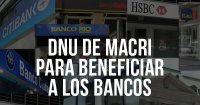 DNU de Macri para beneficiar a los bancos