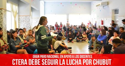 Gran paro nacional en apoyo a los docentes: Ctera debe seguir la lucha por Chubut