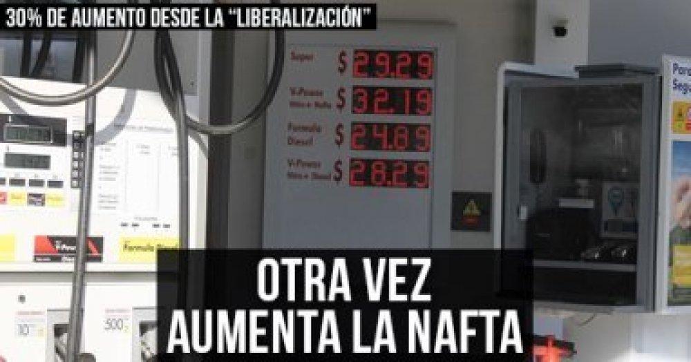 30% de aumento desde la “liberalización” ¡Otra vez aumenta la nafta!