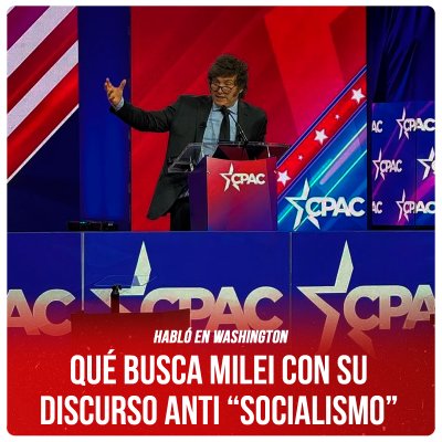 Habló en Washington / Qué busca Milei con su discurso anti “socialismo”