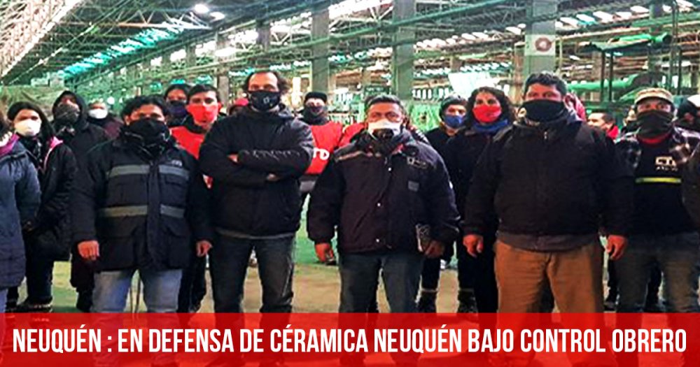 Neuquén: en defensa de Cerámica Neuquén bajo control obrero