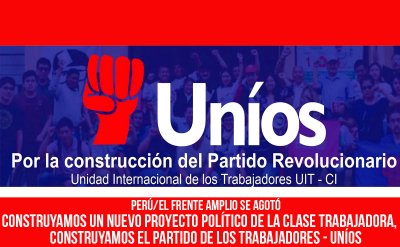 Perú/El Frente Amplio se agotó. Construyamos un nuevo proyecto político de la clase trabajadora, construyamos el Partido de los Trabajadores-UNÍOS