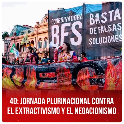 4D: jornada plurinacional contra el extractivismo y el negacionismo